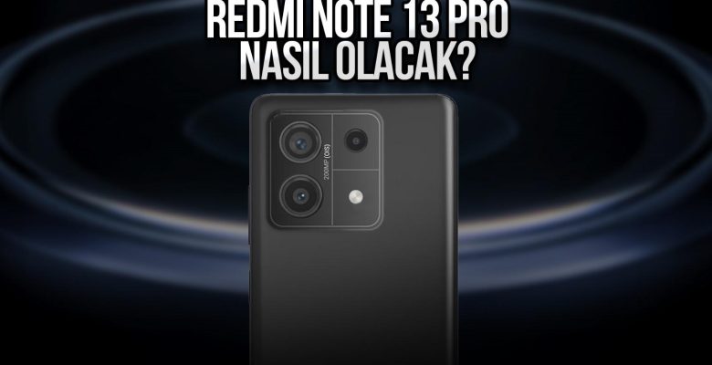 Redmi Note 13 Pro nasıl olacak? – İşte tüm detaylar!
